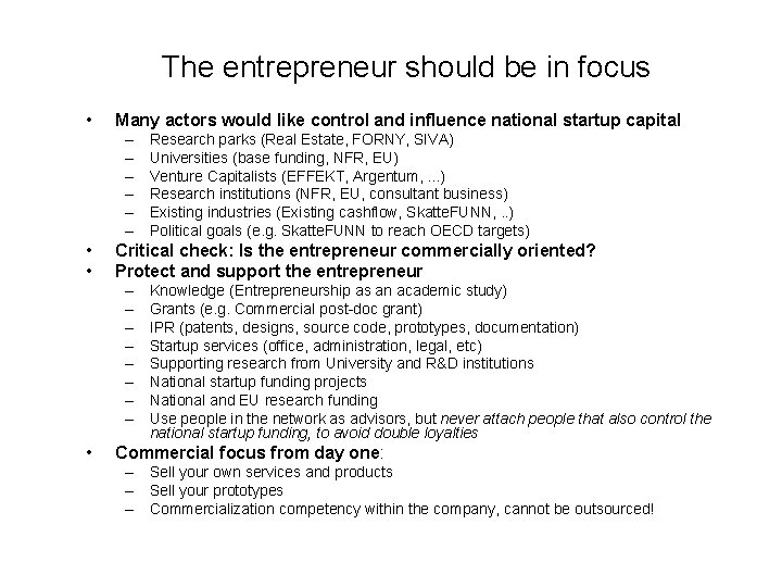 The entrepreneur should be in focus • Many actors would like control and influence