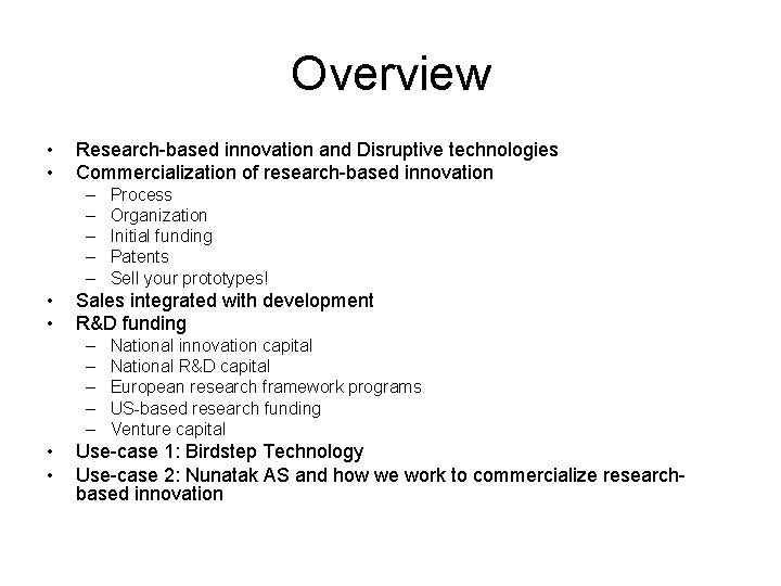 Overview • • Research-based innovation and Disruptive technologies Commercialization of research-based innovation – –