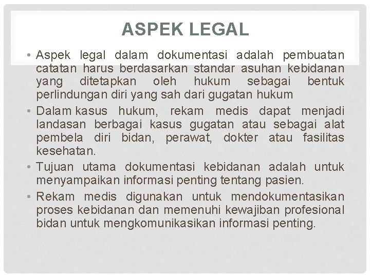 ASPEK LEGAL • Aspek legal dalam dokumentasi adalah pembuatan catatan harus berdasarkan standar asuhan