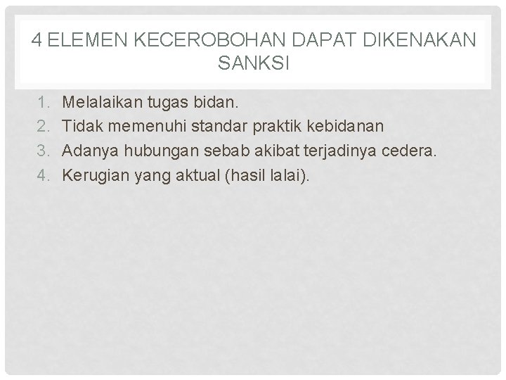 4 ELEMEN KECEROBOHAN DAPAT DIKENAKAN SANKSI 1. 2. 3. 4. Melalaikan tugas bidan. Tidak