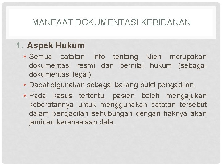 MANFAAT DOKUMENTASI KEBIDANAN 1. Aspek Hukum • Semua catatan info tentang klien merupakan dokumentasi