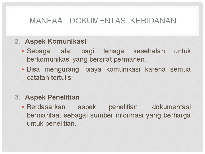 MANFAAT DOKUMENTASI KEBIDANAN 2. Aspek Komunikasi • Sebagai alat bagi tenaga kesehatan untuk berkomunikasi