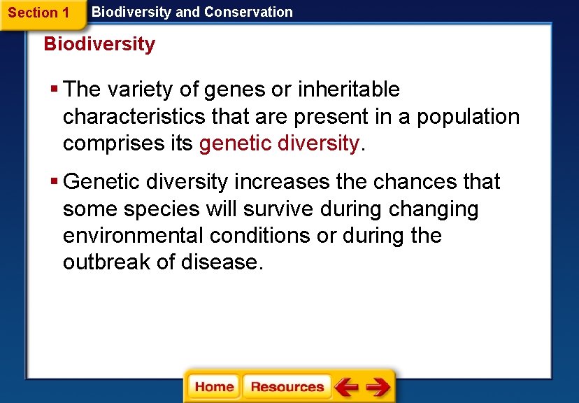 Section 1 Biodiversity and Conservation Biodiversity § The variety of genes or inheritable characteristics