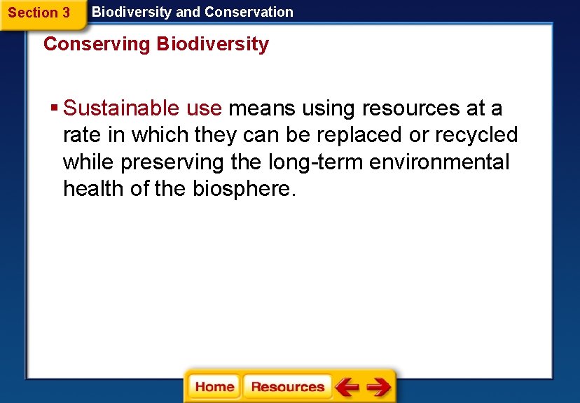 Section 3 Biodiversity and Conservation Conserving Biodiversity § Sustainable use means using resources at