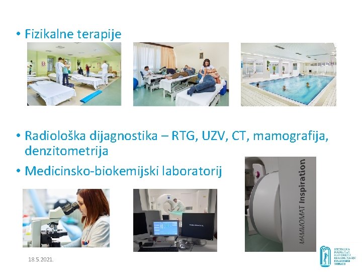  • Fizikalne terapije • Radiološka dijagnostika – RTG, UZV, CT, mamografija, denzitometrija •