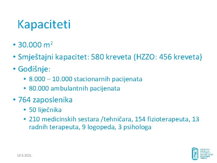 Kapaciteti • 30. 000 m 2 • Smještajni kapacitet: 580 kreveta (HZZO: 456 kreveta)