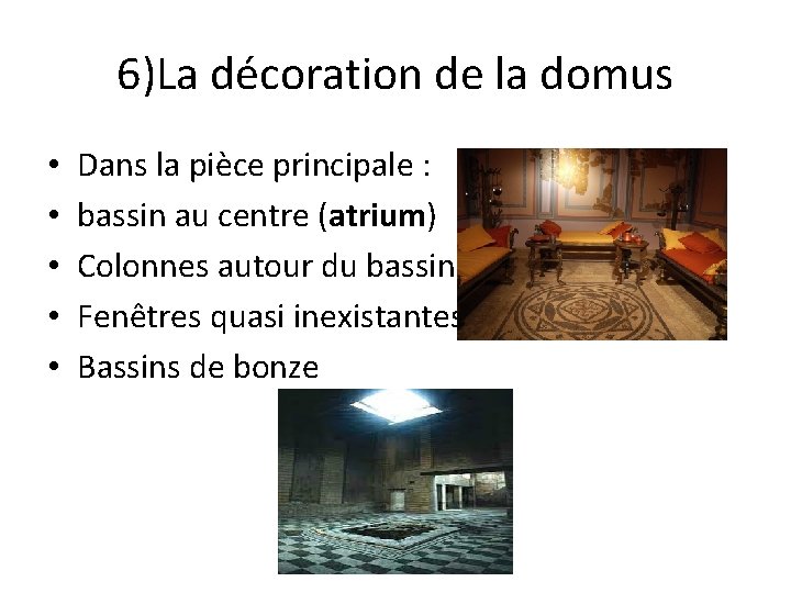 6)La décoration de la domus • • • Dans la pièce principale : bassin