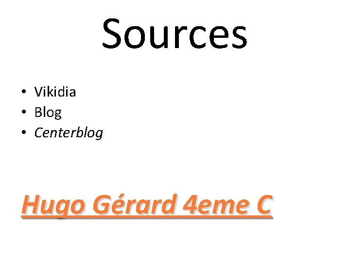 Sources • Vikidia • Blog • Centerblog Hugo Gérard 4 eme C 