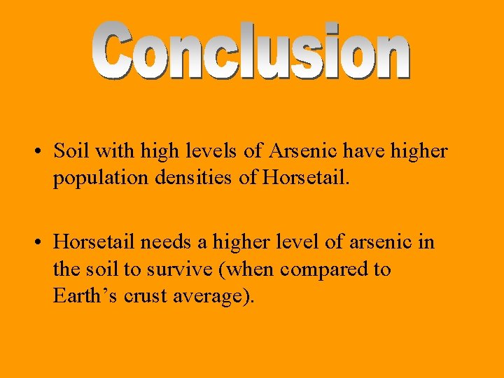  • Soil with high levels of Arsenic have higher population densities of Horsetail.
