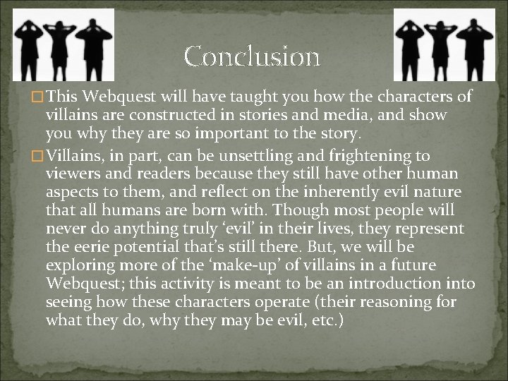 Conclusion � This Webquest will have taught you how the characters of villains are