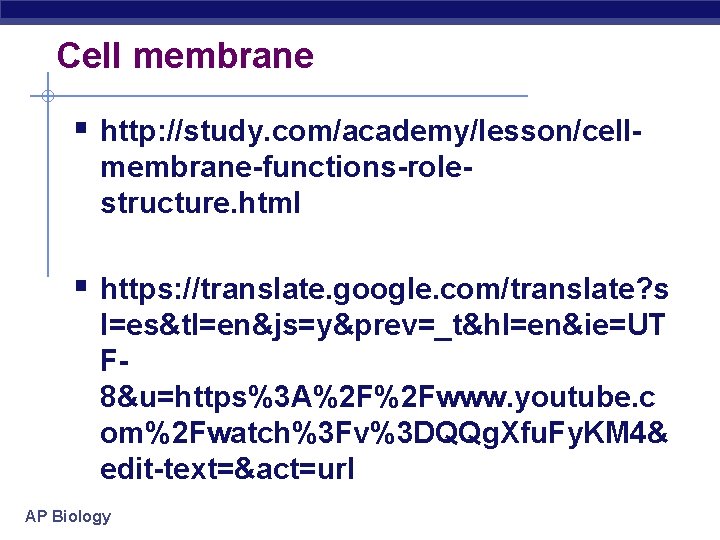 Cell membrane § http: //study. com/academy/lesson/cellmembrane-functions-rolestructure. html § https: //translate. google. com/translate? s l=es&tl=en&js=y&prev=_t&hl=en&ie=UT