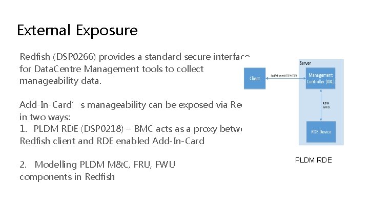 External Exposure Redfish (DSP 0266) provides a standard secure interface for Data. Centre Management External Exposure Redfish (DSP 0266) provides a standard secure interface for Data. Centre Management