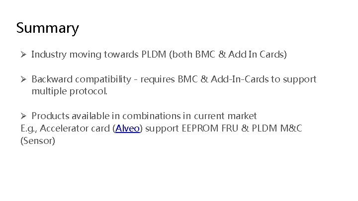 Summary Ø Industry moving towards PLDM (both BMC & Add In Cards) Ø Backward Summary Ø Industry moving towards PLDM (both BMC & Add In Cards) Ø Backward