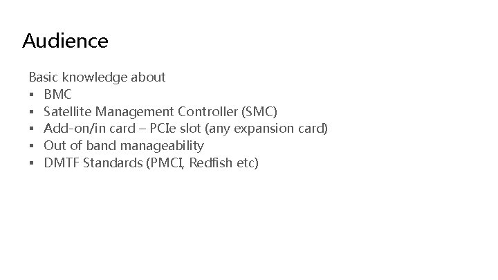 Audience Basic knowledge about § BMC § Satellite Management Controller (SMC) § Add-on/in card Audience Basic knowledge about § BMC § Satellite Management Controller (SMC) § Add-on/in card