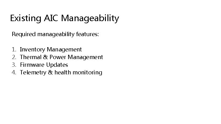 Existing AIC Manageability Required manageability features: 1. 2. 3. 4. Inventory Management Thermal & Existing AIC Manageability Required manageability features: 1. 2. 3. 4. Inventory Management Thermal &
