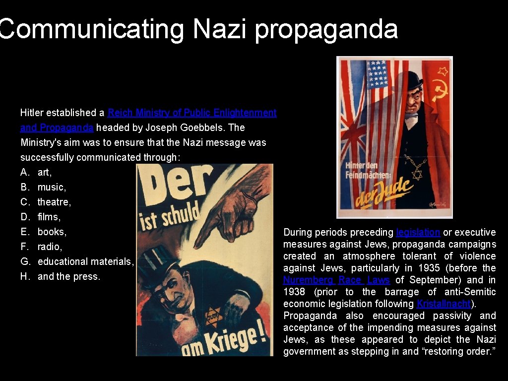 Communicating Nazi propaganda Hitler established a Reich Ministry of Public Enlightenment and Propaganda headed