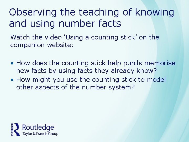 Observing the teaching of knowing and using number facts Watch the video ‘Using a