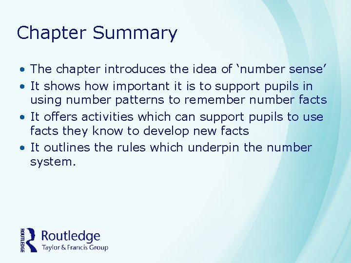 Chapter Summary • The chapter introduces the idea of ‘number sense’ • It shows