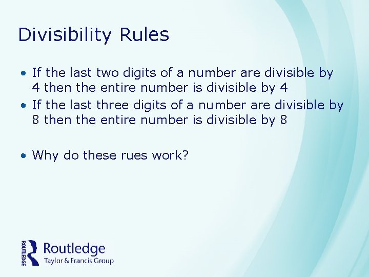 Divisibility Rules • If the last two digits of a number are divisible by