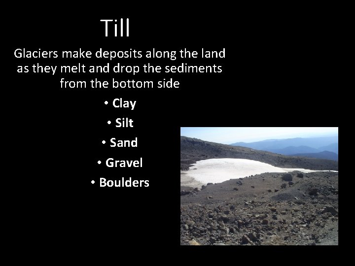 Till Glaciers make deposits along the land as they melt and drop the sediments