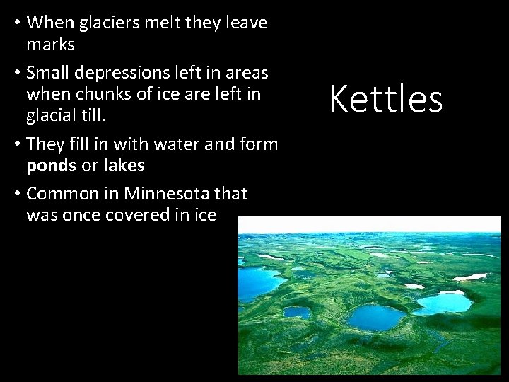  • When glaciers melt they leave marks • Small depressions left in areas