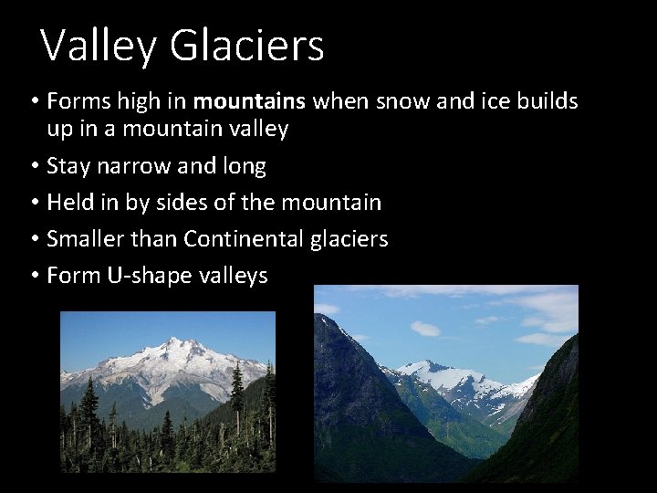 Valley Glaciers • Forms high in mountains when snow and ice builds up in