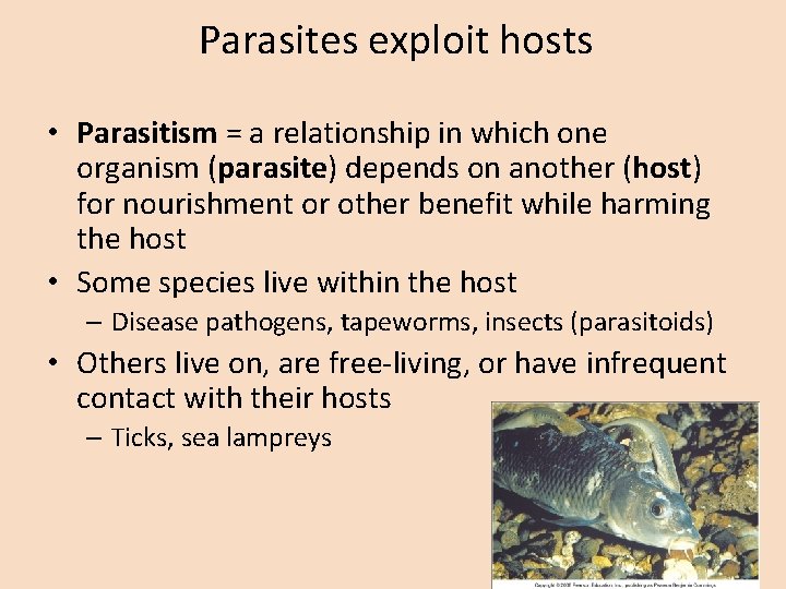 Parasites exploit hosts • Parasitism = a relationship in which one organism (parasite) depends