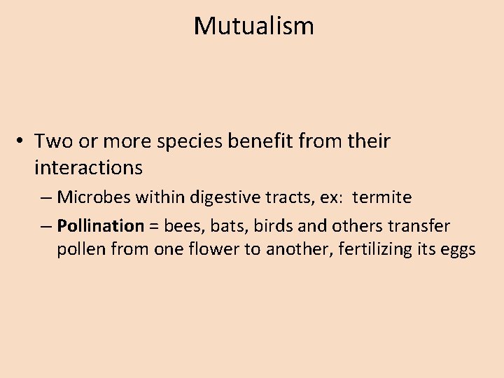 Mutualism • Two or more species benefit from their interactions – Microbes within digestive