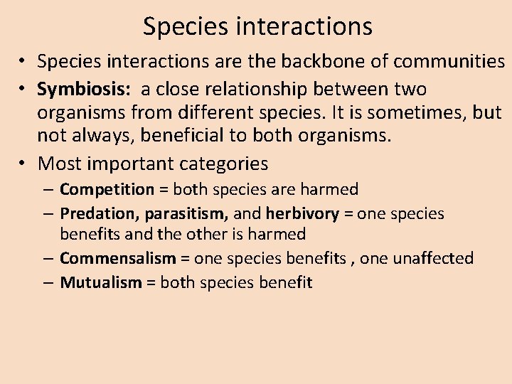 Species interactions • Species interactions are the backbone of communities • Symbiosis: a close