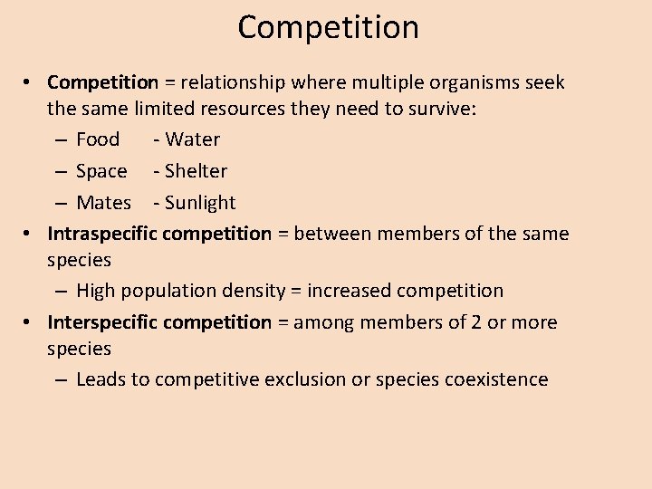 Competition • Competition = relationship where multiple organisms seek the same limited resources they