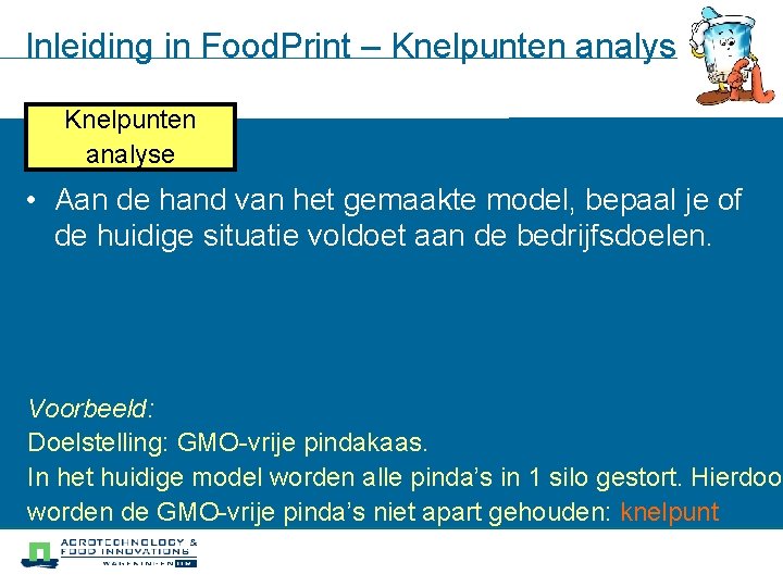 Inleiding in Food. Print – Knelpunten analyse Knelpunten Doelstellingen analyse Systeem Modellering • Aan