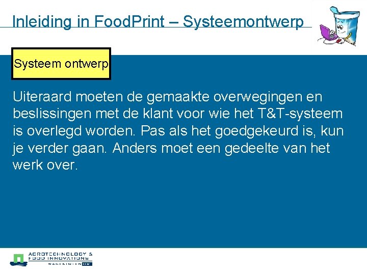 Inleiding in Food. Print – Systeemontwerp Systeem ontwerp Uiteraard moeten de gemaakte overwegingen en