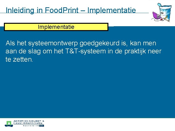 Inleiding in Food. Print – Implementatie. Systeem Doelstellingen analyse Modellering Als het systeemontwerp goedgekeurd