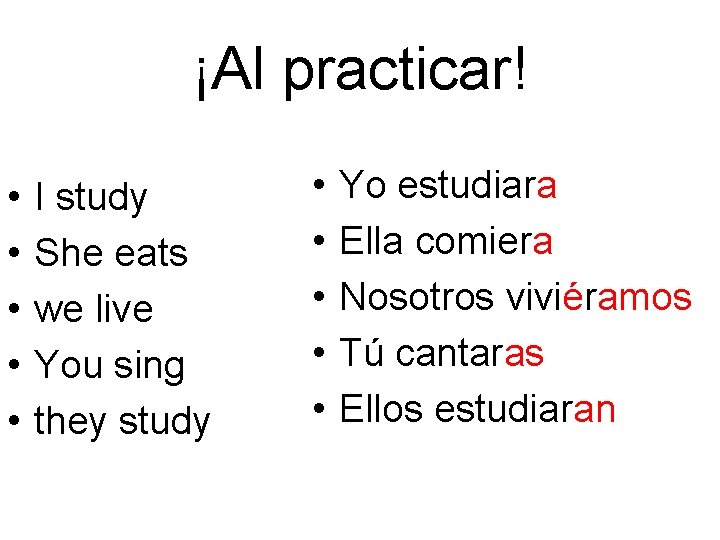 ¡Al practicar! • • • I study She eats we live You sing they