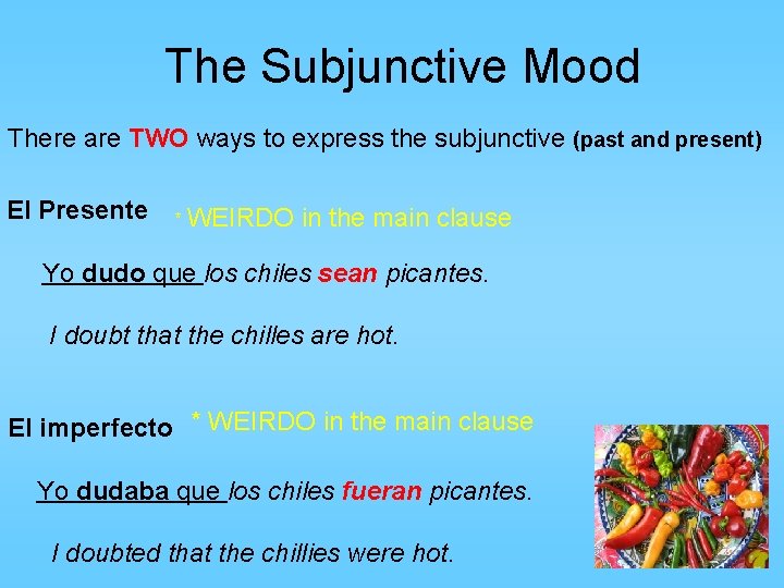 The Subjunctive Mood There are TWO ways to express the subjunctive (past and present)