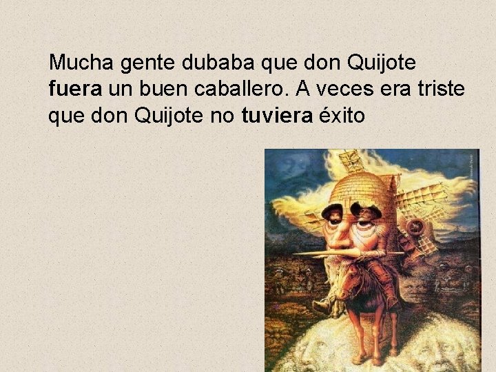 Mucha gente dubaba que don Quijote fuera un buen caballero. A veces era triste