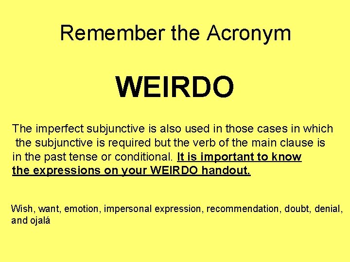 Remember the Acronym WEIRDO The imperfect subjunctive is also used in those cases in