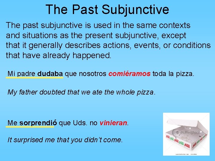 The Past Subjunctive The past subjunctive is used in the same contexts and situations