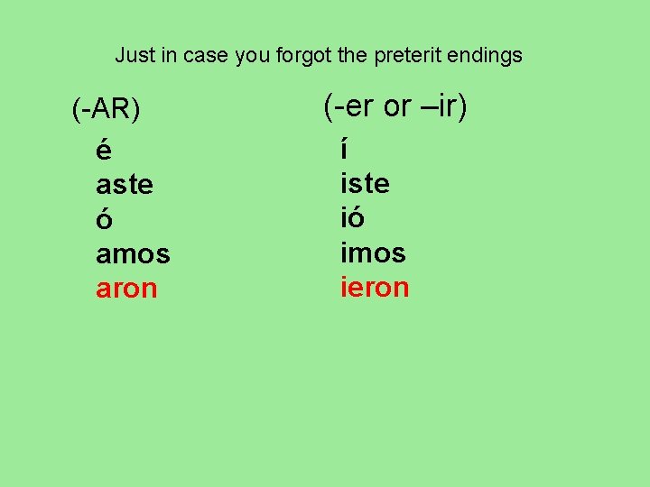 Just in case you forgot the preterit endings (-AR) é aste ó amos aron