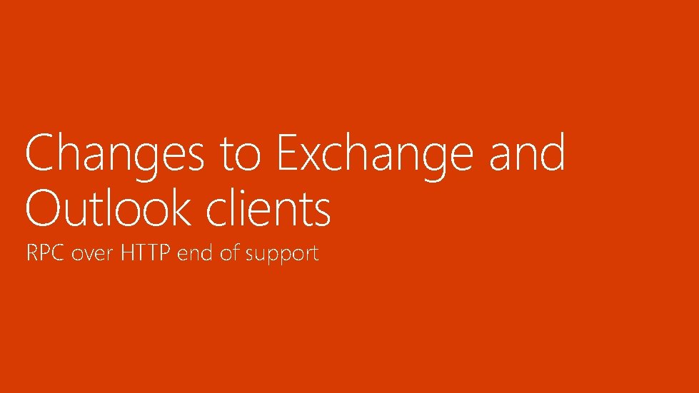 Changes to Exchange and Outlook clients RPC over HTTP end of support 