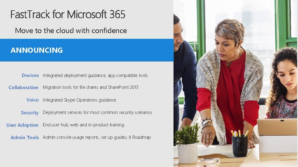 Move to the cloud with confidence ANNOUNCING Devices Integrated deployment guidance, app compatible tools