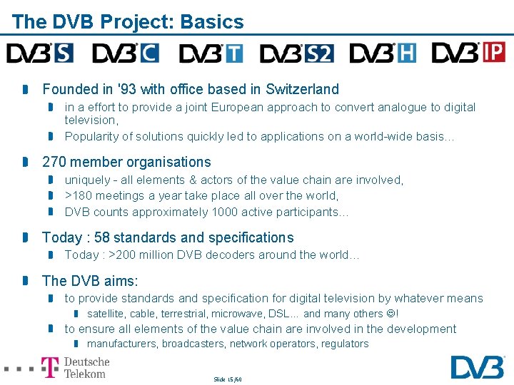 The DVB Project: Basics Founded in '93 with office based in Switzerland in a