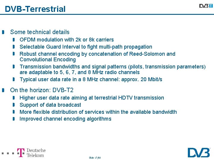 DVB-Terrestrial Some technical details OFDM modulation with 2 k or 8 k carriers Selectable