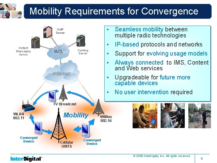 Mobility Requirements for Convergence • Seamless mobility between multiple radio technologies • IP-based protocols