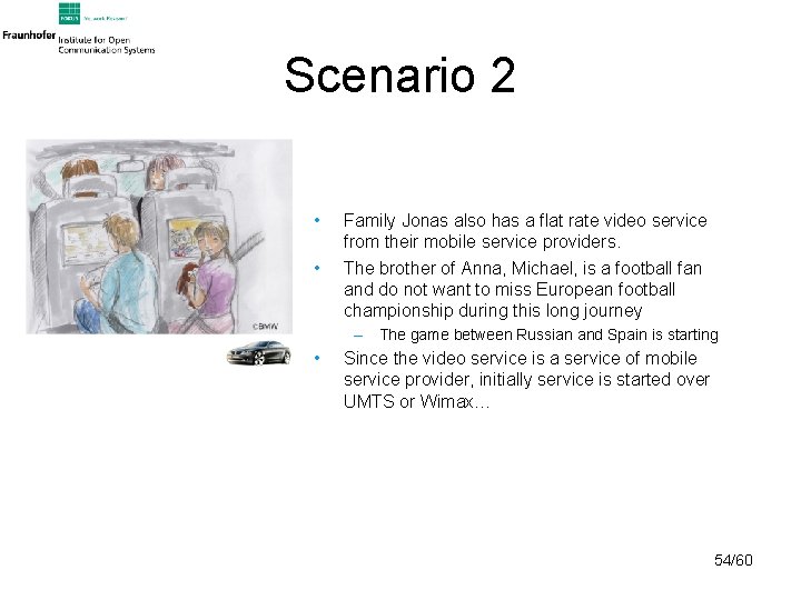 Scenario 2 • • Family Jonas also has a flat rate video service from