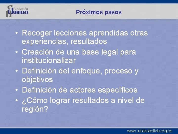 Próximos pasos • Recoger lecciones aprendidas otras experiencias, resultados • Creación de una base