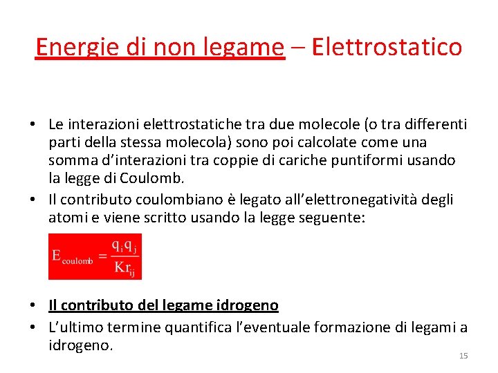 Energie di non legame – Elettrostatico • Le interazioni elettrostatiche tra due molecole (o