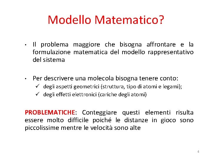 Modello Matematico? • Il problema maggiore che bisogna affrontare e la formulazione matematica del