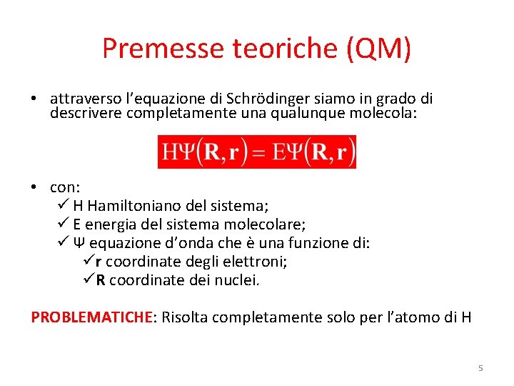 Premesse teoriche (QM) • attraverso l’equazione di Schrödinger siamo in grado di descrivere completamente