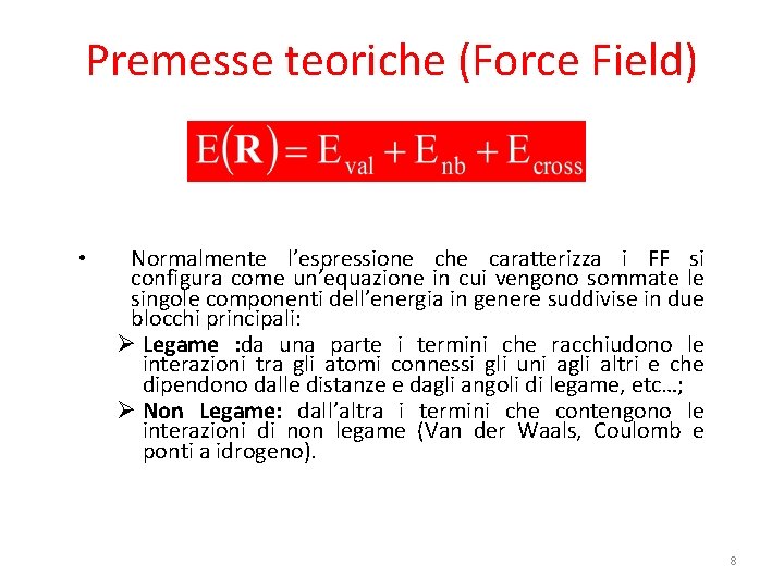 Premesse teoriche (Force Field) • Normalmente l’espressione che caratterizza i FF si configura come